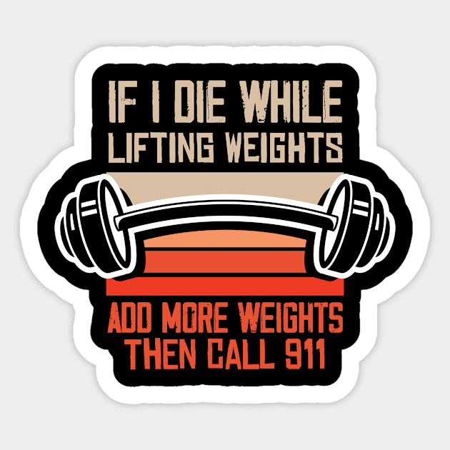 Funny If I Die While Lifting Weights Add More Sticker by ksshop